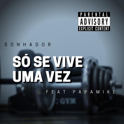 Só Se Vive uma Vez By Sonhador Rap Motivação, PapaMike's cover