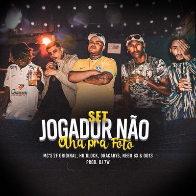 Jogador Não Olha pra Foto By Mc Nego BX, DJ 7W, MC 2F Original, hu.glock, Dracarys oficial, 0G13's cover