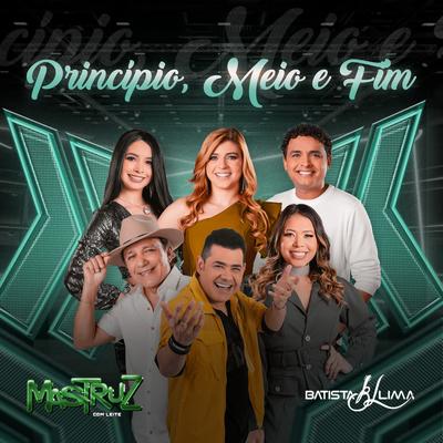 Princípio, Meio e Fim By Mastruz Com Leite, Batista Lima's cover