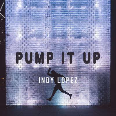 Pump It Up By Indy Lopez's cover