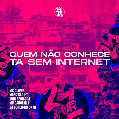 Quem Nao Conhece Ta Sem Internet By Funk 24Por48, Mc Carol 011, DJ GORDINHO DA VF's cover
