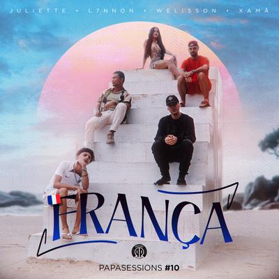 França (Papasessions#10) [feat. L7NNON] By Welisson, Xamã, L7NNON, Juliette's cover