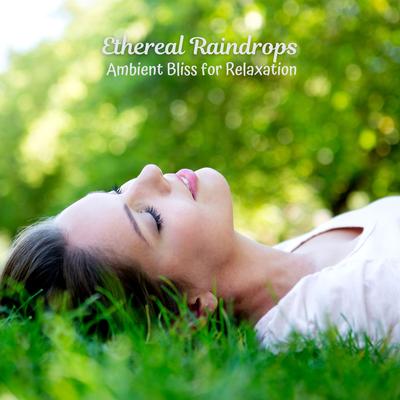 Ethereal Raindrops: Ambient Bliss for Relaxation's cover