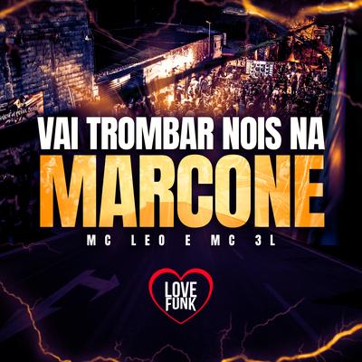 Vai Trombar Nois na Marcone By MC 3L, Love Funk, MC Leo's cover