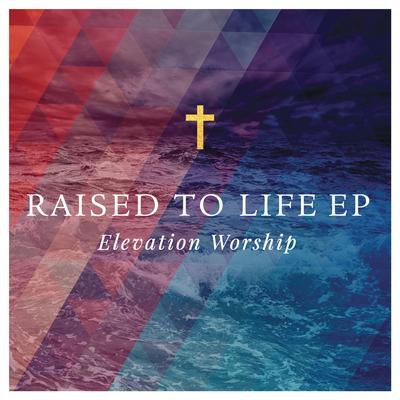 Raised to Life By Elevation Worship's cover