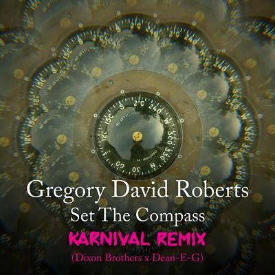 Set the Compass (Karnival Remix) [Radio Edit] [feat. Alicia Hamilton] By Gregory David Roberts, Dixon Brothers, Dean-E-G, Alicia Hamilton, KARNIVAL's cover