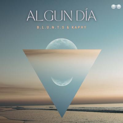 Algún Día By B.L.U.N.T.S, Kaphy's cover