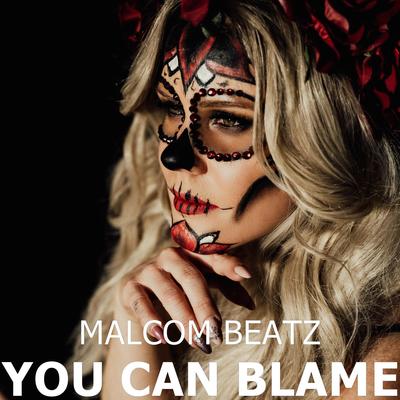 You Can Blame By Malcom Beatz's cover