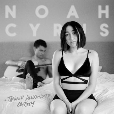 Lately By Noah Cyrus, Tanner Alexander's cover