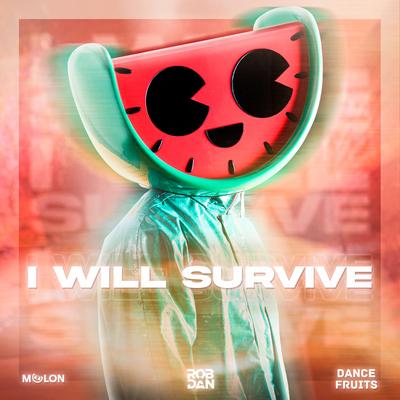 I Will Survive By MELON, RobxDan, Dance Fruits Music's cover