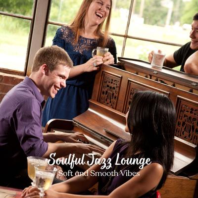 Soulful Jazz Lounge: Soft and Smooth Vibes's cover