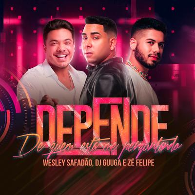 Depende By Dj Guuga, Wesley Safadão, Zé Felipe's cover
