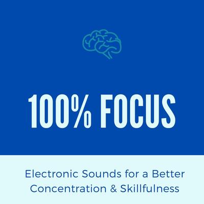 100% Focus: Electronic Sounds for a Better Concentration & Skillfulness's cover