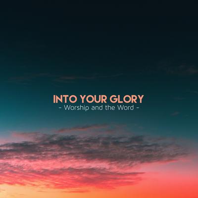 Into Your Glory By Worship and the Word's cover