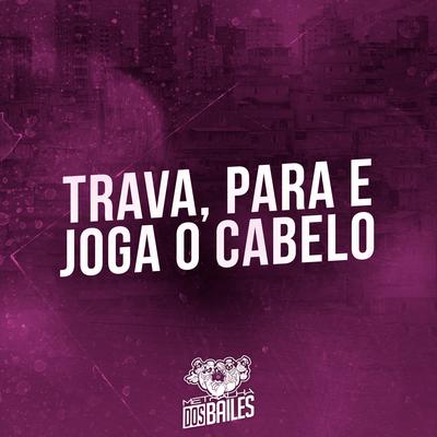 Trava, Para e Joga o Cabelo By Mc Rennan, MC JL o Unico's cover