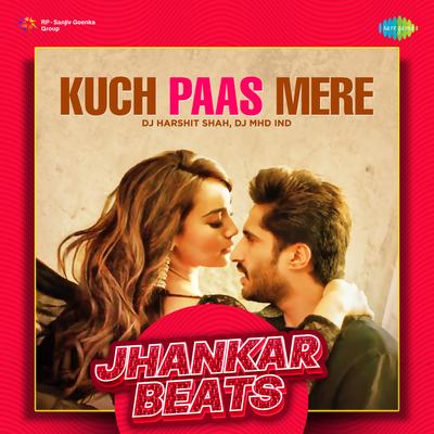 Kuch Paas Mere - Jhankar Beats By DJ Harshit Shah, DJ MHD IND, Jubin Nautiyal's cover