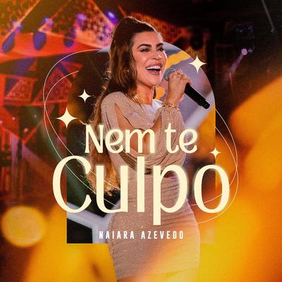 Nem Te Culpo (Ao Vivo) By Naiara Azevedo's cover