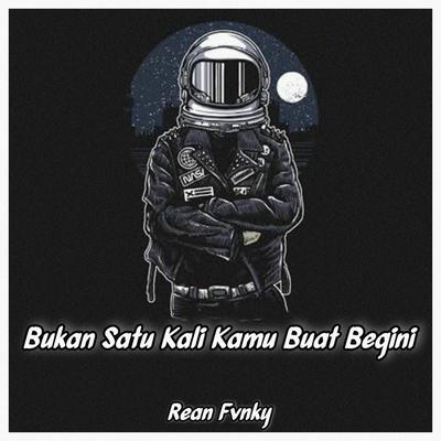 Bukan Satu Kali Kamu Buat Begini (Remix) By Rean Fvnky, Catur Fvnky's cover