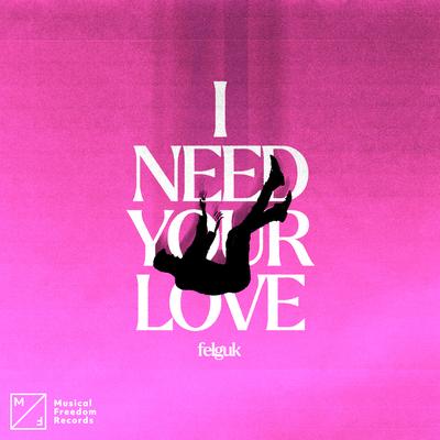 I Need Your Love By Felguk's cover