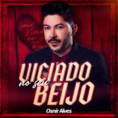 Viciado no Seu Beijo By Osnir Alves's cover