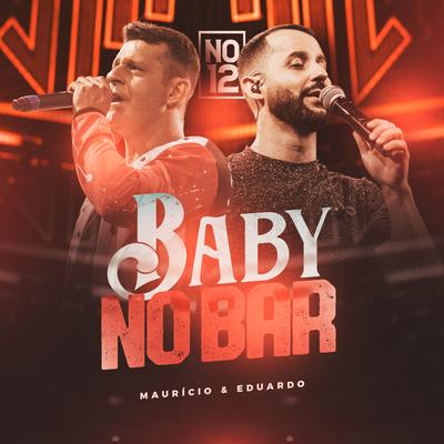 Baby no Bar (No 12, Ao Vivo) By Maurício & Eduardo's cover