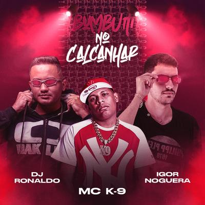 Bumbum no Calcanhar By MC K9, IGOR NOGUERA, DJ Ronaldo's cover