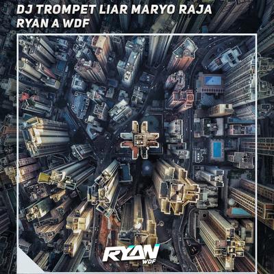 Dj Trompet Liar Maryo Raja By Ryan A WDF's cover