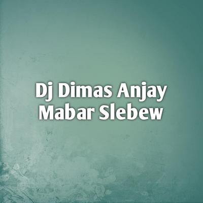 Dj Dimas Anjay Mabar Slebew's cover