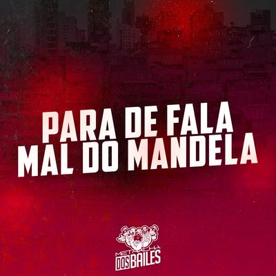 Para de Fala Mal do Mandela (feat. DJ Gordinho da Vf, Dj Tchouzen & Dj Bolivia) (feat. DJ Gordinho da Vf, Dj Tchouzen & Dj Bolivia) By Mc Delux, MC P1, MC MN, MC Wiu, DJ GORDINHO DA VF, Dj Tchouzen, DJ Bolivia's cover