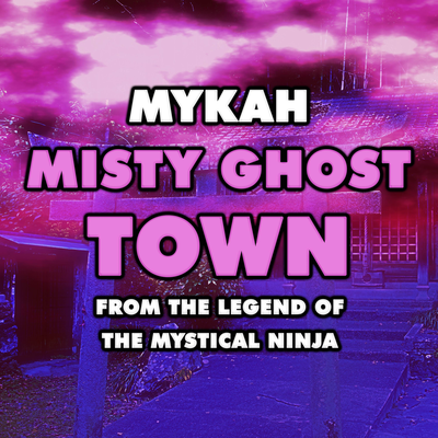 Misty Ghost Town (From "The Legend of the Mystical Ninja") By Mykah's cover