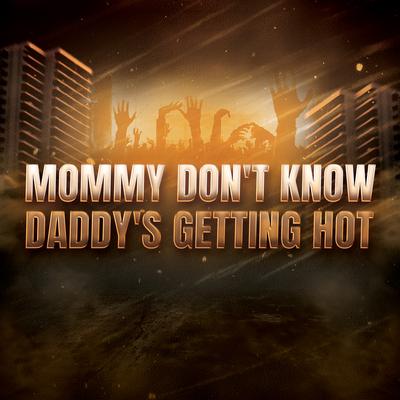 Mommy Don't Know Daddy's Getting Hot By Dj Rehan, JW Velly's cover