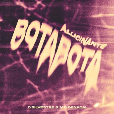 BOTA BOTA ALUCINANTE By d.silvestre, MC DENADAI's cover