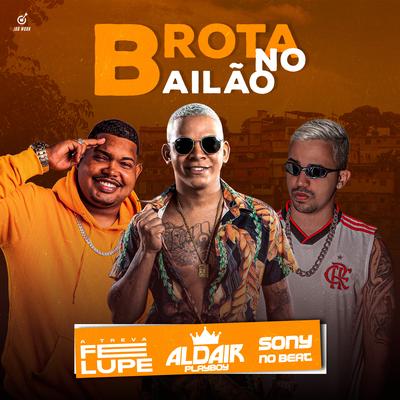 Brota no Bailão By Felupe, Aldair Playboy, Sony no Beat's cover