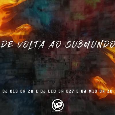 De Volta ao Submundo By DJ C15 DA ZO, DJ Léo da DZ7, DJ M13 DA ZO's cover