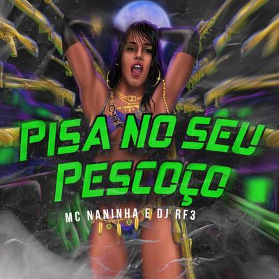 Pisa no seu Pescoço By mc naninha, DJ RF3's cover