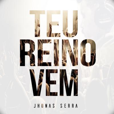 Teu Reino Vem By Jhonas Serra's cover