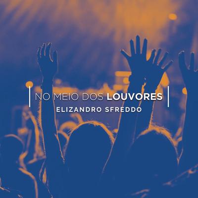 No Meio dos Louvores By Elizandro Sfreddo's cover