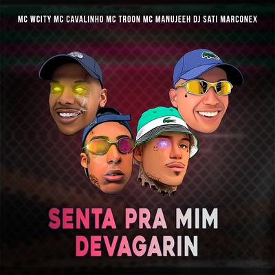 Senta Pra Mim Devagarin By MC Troon, MC Manujeeh, Dj Sati Marconex, MC Wcity, MC Cavalinho's cover