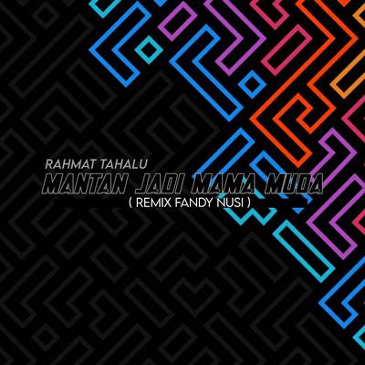 Mantan Jadi Mama Muda (Fandy Nusi Remix)'s cover