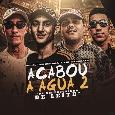 Acabou a Água 2 (feat. MC Buraga) (feat. MC Buraga) By MC 3L, DJ J2, DJ PBeats, MC Buraga's cover