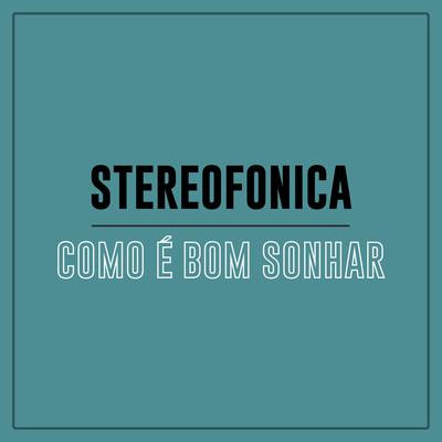 Como É Bom Sonhar By Stereofonica's cover