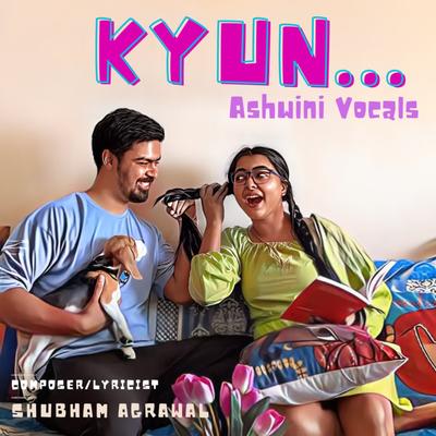 Kyun By Ashwini Vocals, Shubham Agrawal's cover