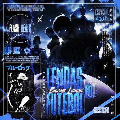 Lendas do Futebol (Blue Lock) By Flash Beats Manow, JKZ, Gabriza, SecondTime, Dreicon, DKF Oficial, Azura's cover