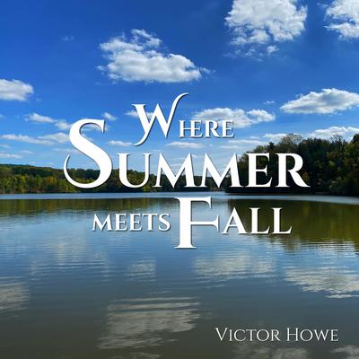 Where Summer Meets Fall By Victor Howe's cover