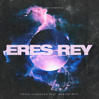 Eres Rey By Coalo Zamorano, Marcos Witt's cover