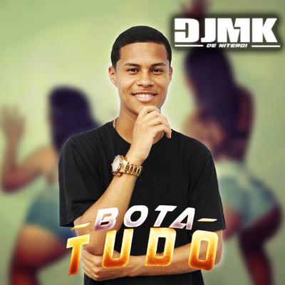 BOTA x BOTA TUDO By DJ MK De Niterói, DJ Java 22, DJ PSICO DE CAXIAS's cover