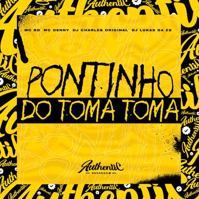 Pontinho do Toma Toma (feat. DJ Charles Original, Mc Rd & Mc Denny) (feat. DJ Charles Original, Mc Rd & Mc Denny) By DJ Lukas da ZS, DJ Charles Original, Mc RD, MC Denny's cover