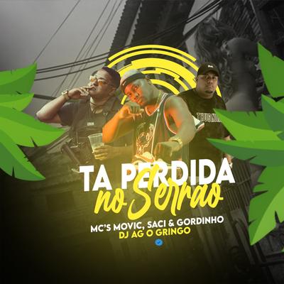 Ta Perdida no Serrão By MC Movic, mc gordinho, MC Saci's cover