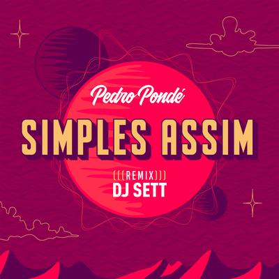 Simples Assim (Remix) By (Pedro Pondé), DJ SETT's cover