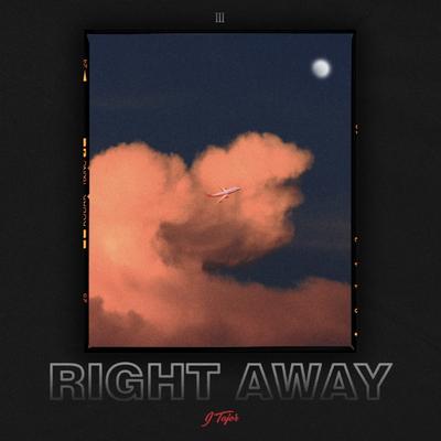 Right Away By J.Tajor's cover